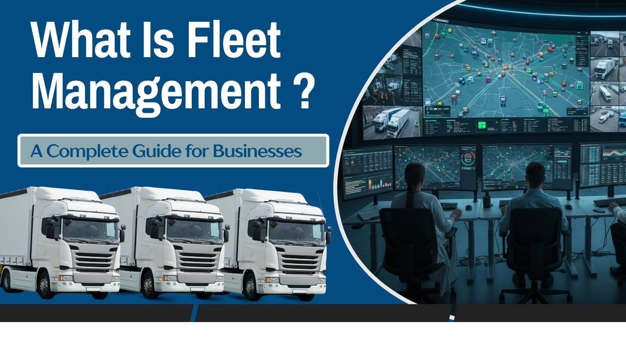 What Is Fleet Management? A Complete Guide for Businesses